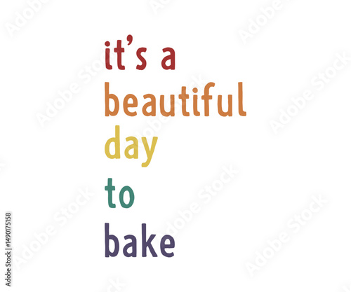 It's a beautiful day to bake, Trendy and playful baking lover t shirt graphic ideal for home bakers, pastry chefs, and anyone who loves to bake