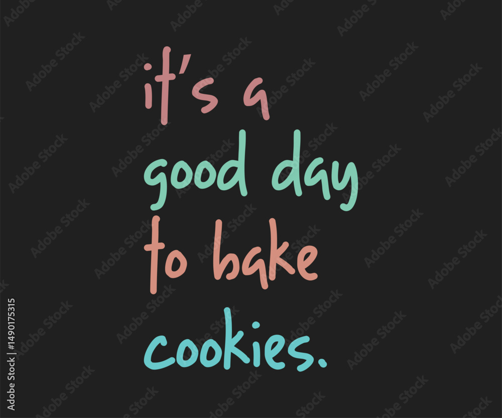 Obraz premium It's a good day to bake cookies, Trendy and playful baking lover t shirt graphic ideal for home bakers, pastry chefs, and anyone who loves to bake