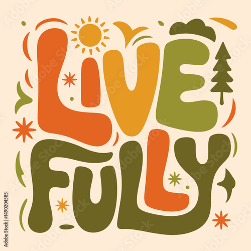 Live Fully Inspirational Retro Style Typography Poster Design with Warm Colors Organic Shapes Motivational Quote Modern Art Print Bohemian Aesthetic Summer Vibes Happiness Positive Energy Hand Drawn  