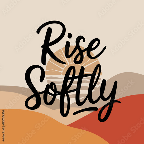 Rise Softly Inspirational Sunrise Quote Art Print Peaceful Minimalist Abstract Landscape Design Modern Boho Style Wall Decor Home Bedroom Decor Orange Brown Beige Tones Calming Artwork yoga text hills