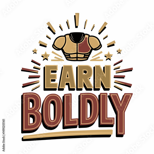 Earn Boldly Motivational Quote Design Retro Style Typography Inspirational Success Achievement Goal Ambition Determination Courage Confidence Resilience Power Strength Victory Triumph Champion        
