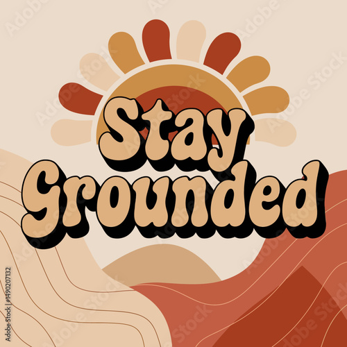 Stay Grounded Motivational Poster Retro Style Design Abstract Shapes Warm Earth Tones Peaceful Minimalist Inspirational Quote Typography Print Bohemian Vibe Calming Artwork Digital Download Modern Art