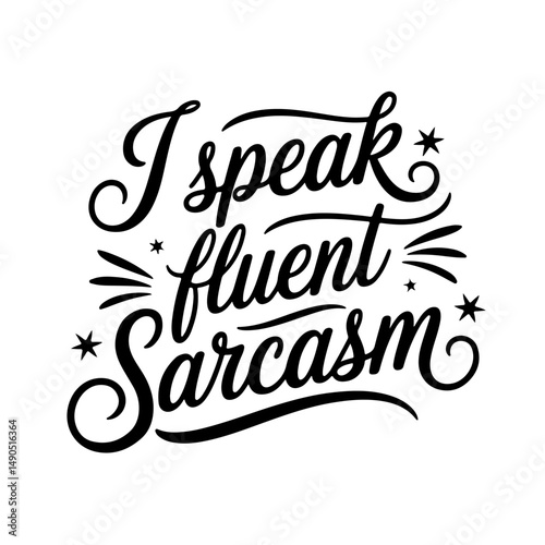I Speak Fluent Sarcasm. Sarcastic Quotes Vector Design Isolated on White Background