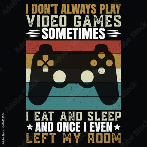 I DON’T ALWAYS PLAY VIDEO GAMES SOMETIMES I EAT AND SLEEP AND ONCE I EVEN LEFT MY ROOM