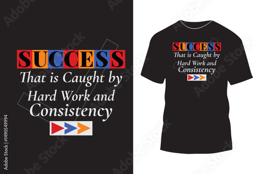 Success that is caught by hard work and consistency typography t shirt design