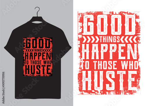 Good Things Happen to Those Who Hustle T-Shirt Design | Motivational Quote Typography Graphic for Entrepreneurs, Fitness, Success, Grind Mindset, Streetwear, and Positive Lifestyle Apparel