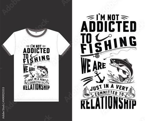 I'm not addicted to fishing we are just in a very committed to relationship, Fishing inspired t-shirt, Fishing lover