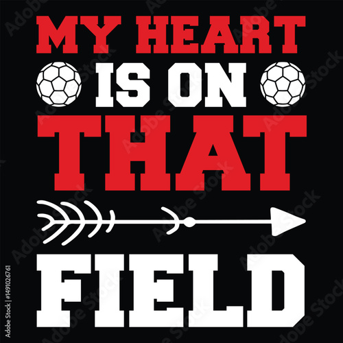 My Heart Is On That Field . T-shirt Design. Vector Illustration.