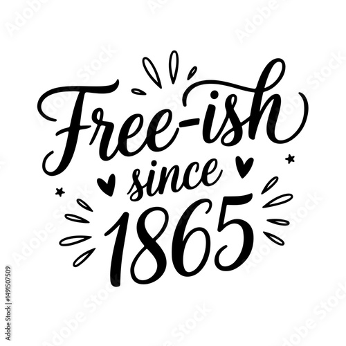 Free-ish Since 1865. Juneteenth Quotes Vector Design Isolated on White Background