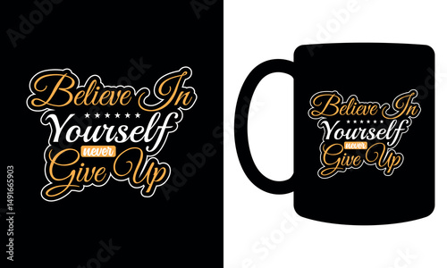 "Believe in yourself never give up" mug design