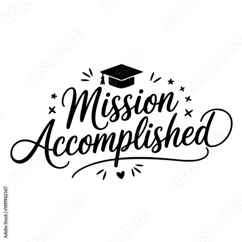 Mission Accomplished. Graduation Quotes Vector Design Isolated on White Background