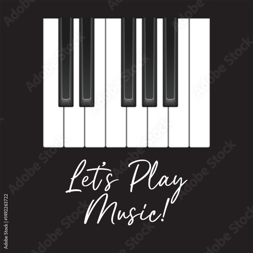 Piano keys vector design vector with text : "Let's Play Music ". This design is perfect for backgrounds, banners, greeting cards, posters with text inscription, Classic social media posts. vector