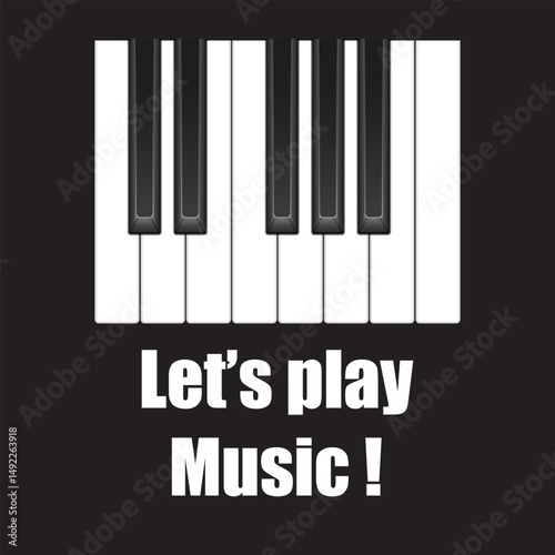 Piano keys vector design vector with text : "Let's Play Music ". This design is perfect for backgrounds, banners, greeting cards, posters with text inscription, Classic social media posts. vector
