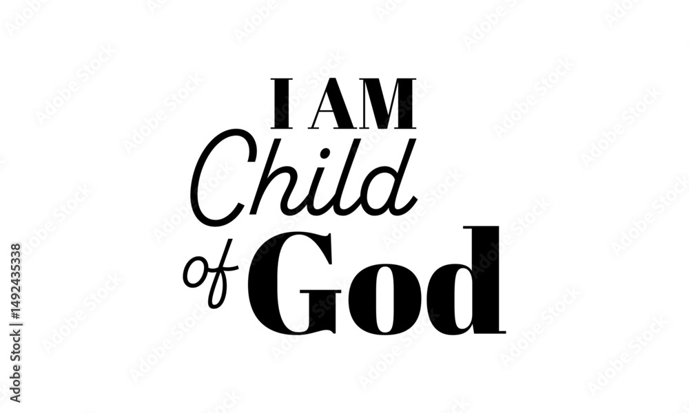 Obraz premium I Am Child Of God. Christian Quote. Biblical Phrase for print or use as poster, card, flyer or T Shirt