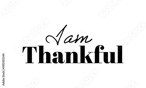 I Am Thankful. Christian Quote. Biblical Phrase for print or use as poster, card, flyer or T Shirt