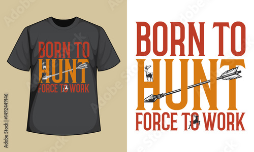 Born To Hunt Forced To Work T-Shirt Design
