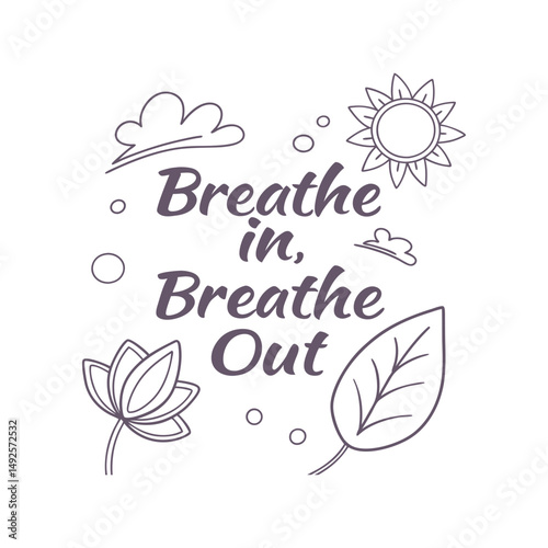 Breathe in breathe out typography vector illustration. Calm and mindfulness t-shirt design for relaxation, yoga, or wellness