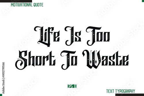 Life Is Too Short To Waste Bold Calligraphy Text Inspirational Quotation