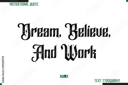 Dream, Believe, And Work  Bold Calligraphy Text Inspirational Quotation