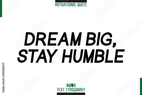 Dream Big, Stay Humble Motivation Quote Stylish Text Typography