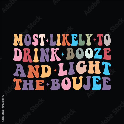 Most Likely to drink booze and light the Boujee