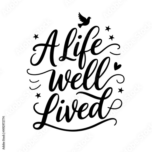 A Life Well Lived. Memorial Quotes Vector Design Isolated on White Background