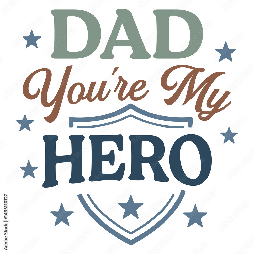 Fototapeta premium Dad You're My Hero - Fathers Typography T-shirt, Happy Father's Day Design Sublimation, Dad Quote Men Shirt, Daddy Illustration 