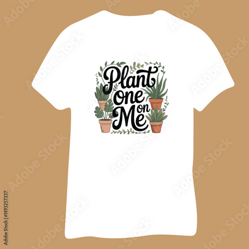 Plant One On Me T-Shirt Design