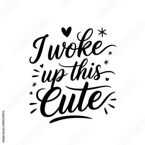 I Woke Up This Cute. Baby Girl Quotes Vector Design Isolated on White Background
