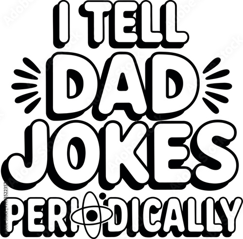 I Tell Dad Jokes Periodically
 DAD svg design