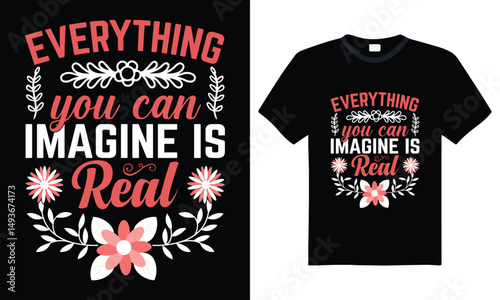 Everything You Can Imagine Is Real – Inspirational Typography T-Shirt Design Featuring Elegant Lettering and Creative Font for Dreamers, Artists, and Positive Thinkers
