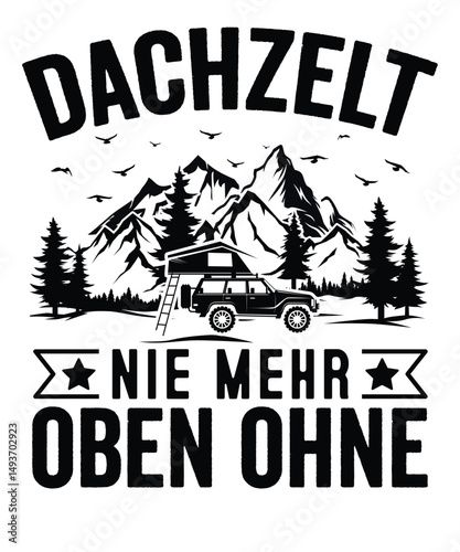 Dachzelt - Nie mehr oben Ohne Geschenk Camping T-Shirt design 