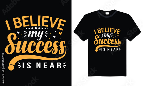 I Believe My Success Is Near – Motivational Typography T-Shirt Design Featuring Elegant Script Font and Inspirational Quote for Ambitious Minds and Success-Driven Creators