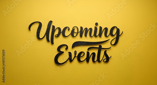 Upcoming events sign in black cursive font against a vibrant yellow background announcement display