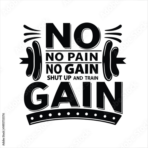 No Pain No Gain Shut Up And Train - Gym T shirt Design, Hand drawn vintage illustration with hand-lettering and decoration elements