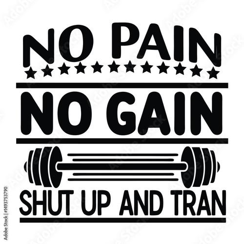 No Pain No Gain Shut Up And Train - Gym T shirt Design, Hand drawn vintage illustration with hand-lettering and decoration elements