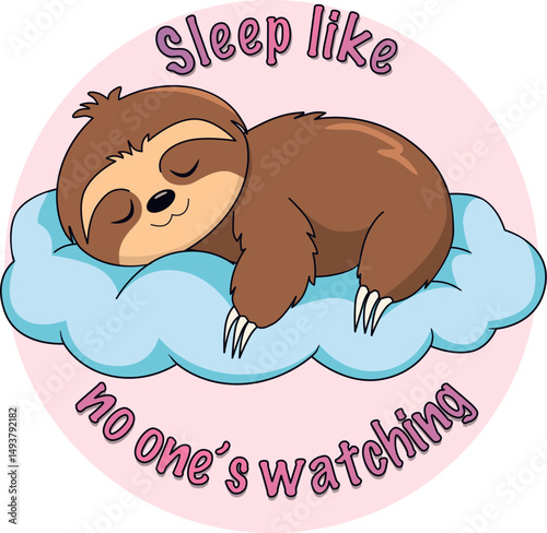 Sleeping sloth on a cloud with “Sleep like no one’s watching” quote. Cute bedtime cartoon animal in circular frame. Cozy vector art for lazy day designs.