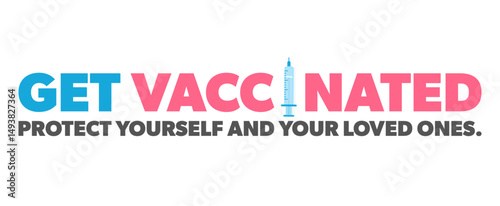 Get vaccinated, protect yourself, and your loved ones. Colorful health graphic.