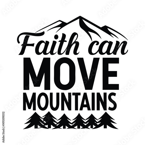 Faith Can Move Mountains - Hiking T Shirt Design, Modern calligraphy, Cutting and Silhouette