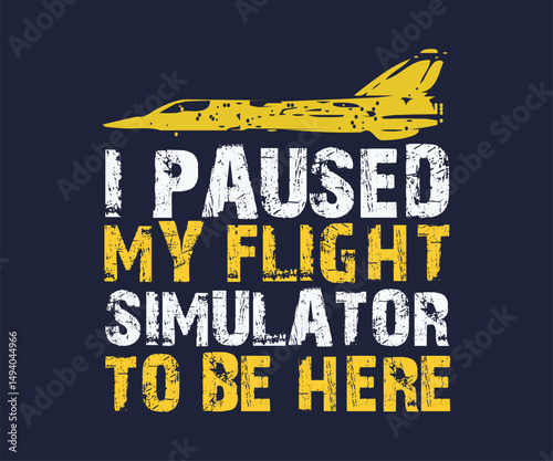 I paused my flight simulator to be here, trendy gaming T shirt design featuring fun quotes and gamer graphics, perfect for console and PC players