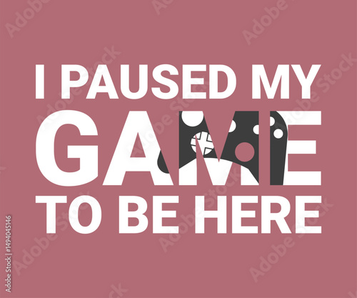 I paused my game to be here new, trendy gaming T shirt design featuring fun quotes and gamer graphics, perfect for console and PC players