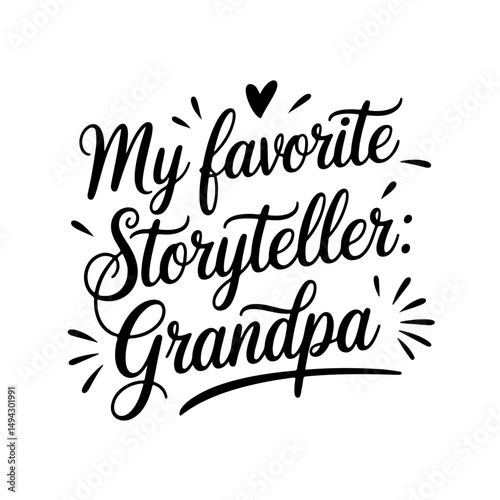 My Favorite Storyteller: Grandpa. Grandpa Quotes Vector Design Isolated on White Background