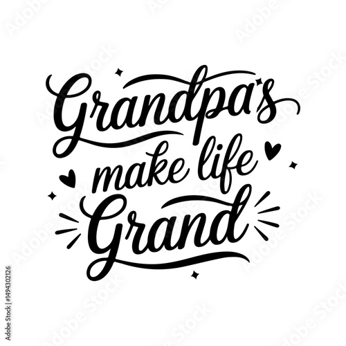 Grandpas Make Life Grand. Grandpa Quotes Vector Design Isolated on White Background