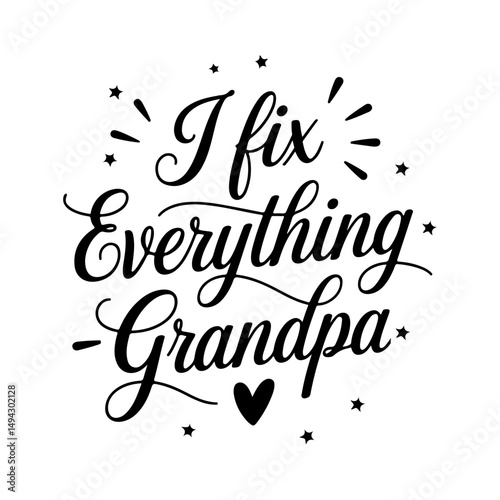 I Fix Everything – Grandpa. Grandpa Quotes Vector Design Isolated on White Background