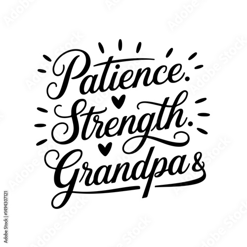 Patience. Strength. Grandpa. Grandpa Quotes Vector Design Isolated on White Background