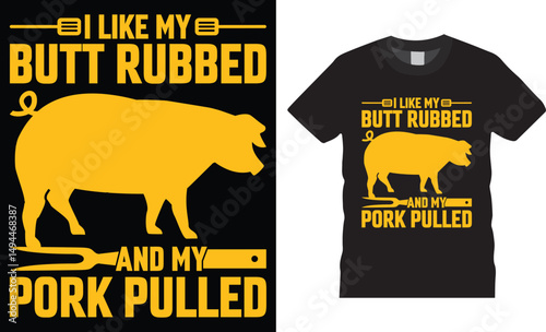 I like my butt rubbed and my pork pulled Funny Barbecue Premium Vector T-Shirt design