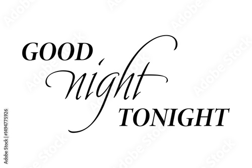 Good Night Tonight - calligraphy vector phrase Good Night Tonight, Modern lettering on white background. 
