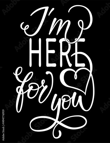 I'm here for you text. Handwritten calligraphy text for inspirational posters, concept of a cheer up note to someone to encourage them in a bad day	