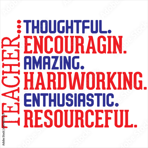 Teacher thoughtful. encouragin. amazing. hardworking. enthusiastic. resourceful.