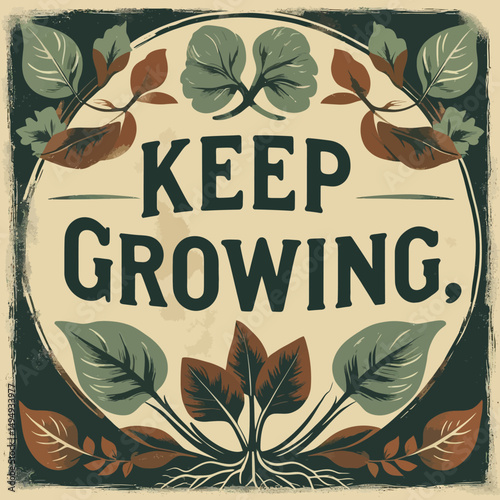 Inspirational Keep Growing Botanical Print Vintage Style Rustic Green Brown Leaves Plant Roots Motivational Poster Design  Elegant Natural Growth Theme Decor Art Image home wall life quote vector     